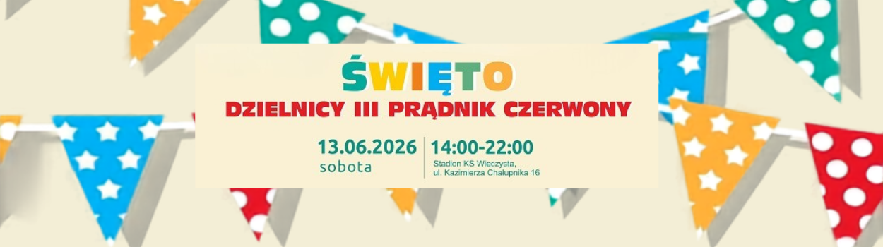 ŚWIĘTO DZIELNICY III PRĄDNIK CZERWONY - 13 CZERWCA 2026